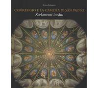 Correggio e la camera di San Paolo. Svelamenti inediti. Ediz. a colori
