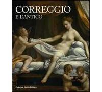 Correggio e l'antico. Catalogo della mostra (Roma, 22 maggio-14 settembre 2008). Ediz. illustrata