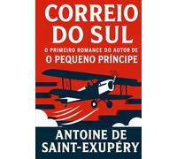 Correio do Sul: O primeiro romance do autor de O Pequeno Príncipe