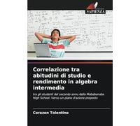 Correlazione tra abitudini di studio e rendimento in algebra intermedia: tra gli studenti del secondo anno della Mababanaba High School: Verso un piano d'azione proposto