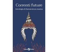 Correnti future: Antologia di fantascienza marina