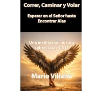 Correr, Caminar y Volar: Esperar en el Señor hasta Encontrar Alas