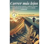 Correr más lejos: Corre con más fuerza, propósito y resiliencia: descubre tu coeficiente de adversidad con el método C.O.R.R.E.R.