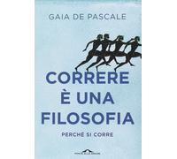 Correre è una filosofia. Perché si corre [Paperback] [Apr 30, 2014] De Pascale,