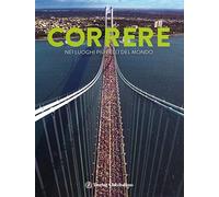 Correre nei luoghi più belli del mondo. Ediz. illustrata