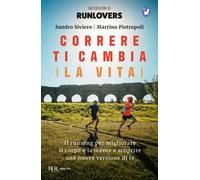 Correre ti cambia (la vita). Il running per migliorare il corpo e la mente e scoprire una nuova versione di te