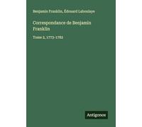 Correspondance de Benjamin Franklin: Tome 2, 1773-1782