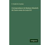 Correspondance de Madame Elisabeth de France soeur de Louis XVI