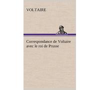 Correspondance de Voltaire avec le roi de Prusse
