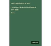 Correspondance du comte de Serre, 1796-1824: Tome 5