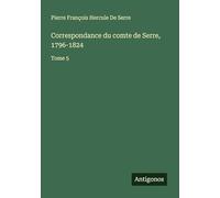 Correspondance du comte de Serre, 1796-1824: Tome 5