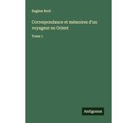 Correspondance et mémoires d'un voyageur en Orient: Tome 1