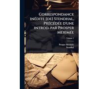 Correspondance inÃ(c)dite [de] Stendhal. PrÃ(c)cÃ(c)dÃ(c)e d'une introd. par Prosper MÃ(c)rimÃ(c)e