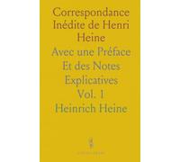 Correspondance Inédite de Henri Heine: Avec une Préface Et des Notes Explicatives