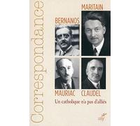 Correspondance Maritain, Mauriac, Claudel, Bernanos: Un catholique n'a pas d'alliés