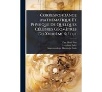 Correspondance MathÃ(c)matique Et Physique De Quelques CÃ(c)lèbres GÃ(c)omètres Du Xviiiième Siècle