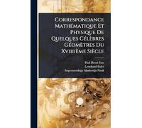 Correspondance MathÃ(c)matique Et Physique De Quelques CÃ(c)lèbres GÃ(c)omètres Du Xviiiième Siècle