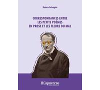 Correspondances entre les Petits Poèmes en prose et Les Fleurs du Mal. Ediz. italiana