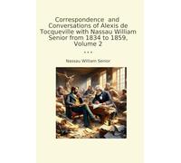 Correspondence and Conversations of Alexis de Tocqueville with Nassau William Senior from 1834 to 1859, Volume 2