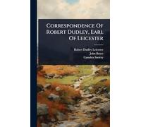 Correspondence Of Robert Dudley, Earl Of Leicester