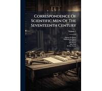 Correspondence Of Scientific Men Of The Seventeenth Century
