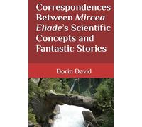 Correspondences Between Mircea Eliade’s Scientific Concepts and Fantastic Stories