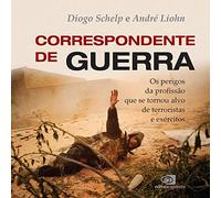 Correspondente de Guerra. Os Perigos da Profissão que Se Tornou Alvo de Terroristas e Exército