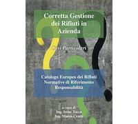 Corretta gestione dei rifiuti in azienda. Casi particolari. Catalogo europeo dei rifiuti. Normative di riferimento responsabilità