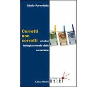 Corretti, non corrotti. Analisi teologico-morale della corruzione