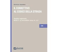 IL CORRETTIVO AL CODICE DELLA STRADA - PICCIONI FABIO, BEDESSI SERGIO - Giuffrè