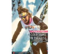 CORREVAMO IN PARADISO. GLI ANNI '90 TRA SKYRUNNING E SCIALPINISMO - OPRANDI