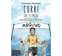 Corri che ti passa. Manuale semiserio del runner