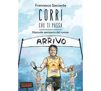 Corri che ti passa. Manuale semiserio del runner