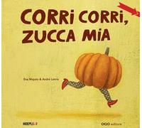 Corri corri, zucca mia! Ediz. a colori