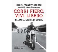 Corri fiero, vivi libero. Selvagge storie di bikers