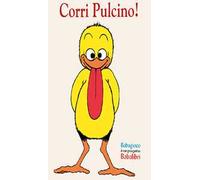 Corri Pulcino! Un gioco dal mondo di Claude Ponti