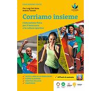 Corriamo insieme. L'educazione fisica per il benessere e la cultura sportiva. Per la Scuola media
