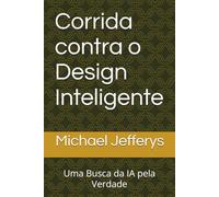 Corrida contra o Design Inteligente: Uma Busca da IA pela Verdade
