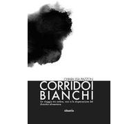 Corridoi bianchi. Un viaggio tra ombre, voci e la disperazione del disturbo alimentare. Il coraggio e la paura di lasciarlo andare