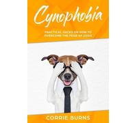 Corrie Burns Cynophobia (Tascabile) Overcoming the Fear of Dogs and Dog Training