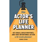 The Actor's Life Planner: Set Goals Build Routines and Take Intentional Action - a 12-week Planner