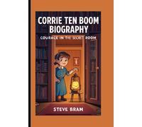 CORRIE TEN BOOM BIOGRAPHY: Courage in the Secret Room
