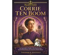 Corrie ten Boom: The Watchmaker's Daughter Who Faced the Nazis, Survived Ravensbrück, and Learned the Hardest Miracle