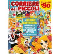 Corriere dei piccoli. La grande avventura della rivista che ha segnato un'epoca