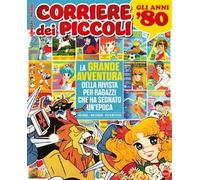 Corriere dei piccoli. La grande avventura della rivista che ha segnato un'epoca