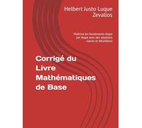 Corrigé du Livre Mathématiques de Base: Maîtrise les fondements étape par étape avec des solutions claires et détailléess