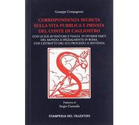 Corrispondenza segreta sulla vita pubblica e privata del conte Cagliostro. Con le sue avventure e viaggi in diverse parti del mondo, e spezialmente in Roma...