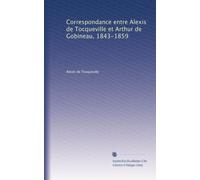 Corrispondenza tra Alexis de Tocqueville et Arthur de Gobineau, 1843-1859 (Edizione francese)