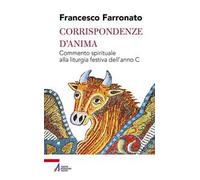 Corrispondenze d'anima. Commento spirituale alla liturgia festiva dell'anno C
