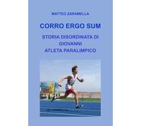 CORRO ERGO SUM: STORIA DISORDINATA DI GIOVANNI ATLETA PARALIMPICO